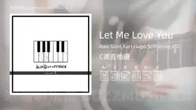 Let Me Love You Alex Goot,Kurt Hugo Schneider,ATC 吉他谱C调简单版